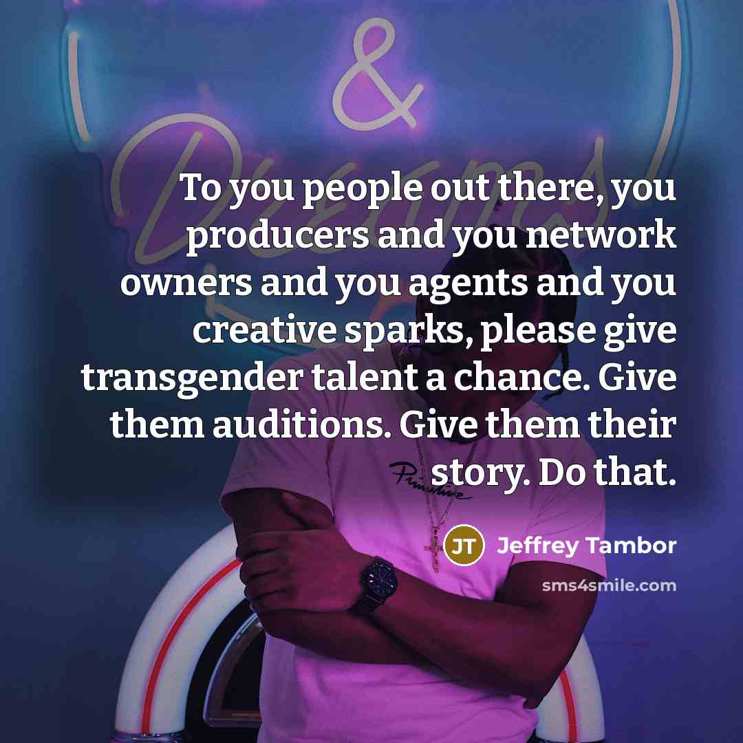 “To you people out there, you producers and you network…” quote by Jeffrey Tambor