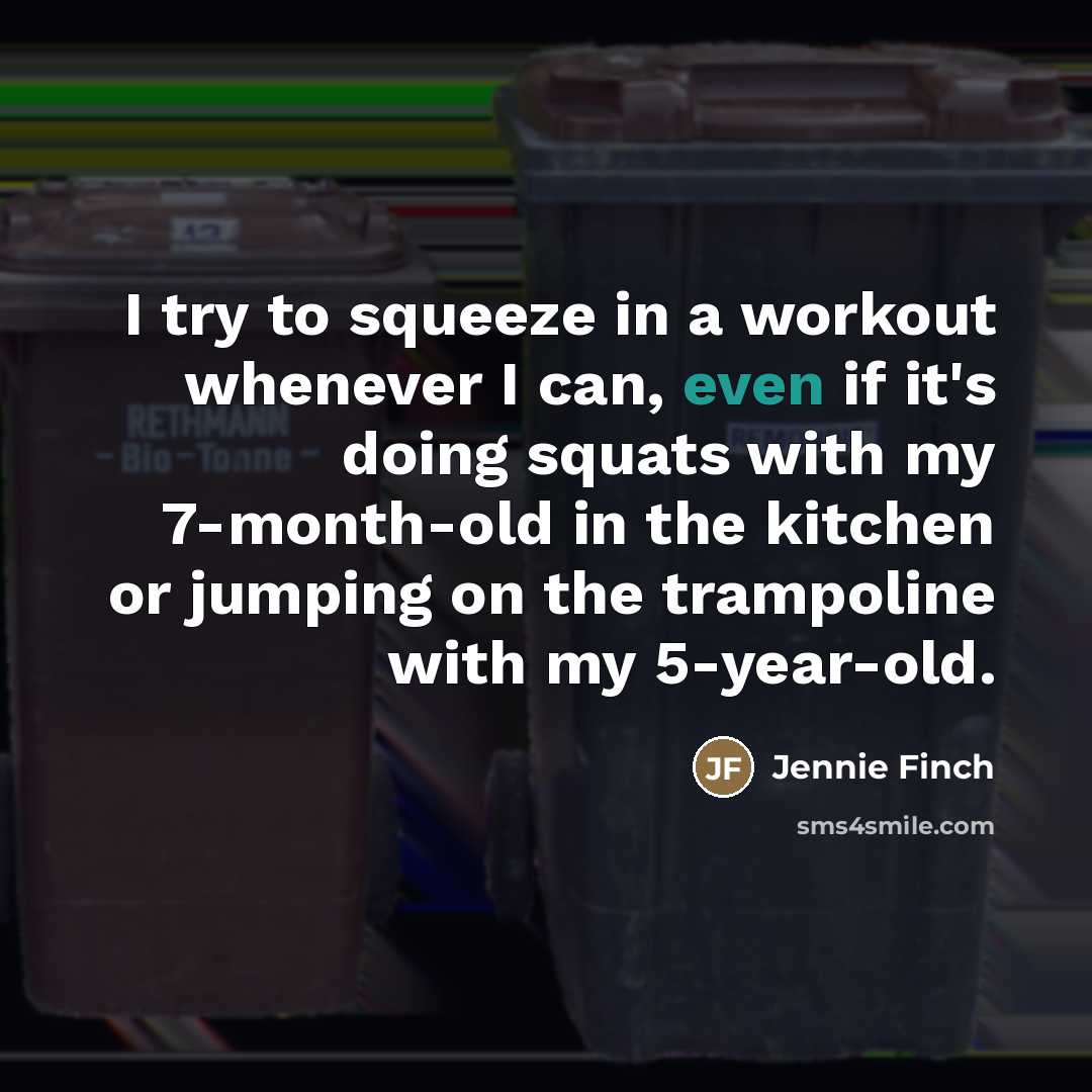 “I try to squeeze in a workout whenever I can,…” quote by Jennie Finch