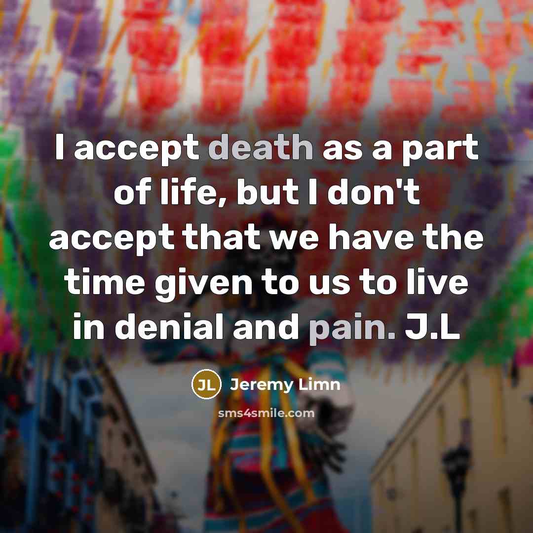 “I accept death as a part of life, but I…” quote by Jeremy Limn
