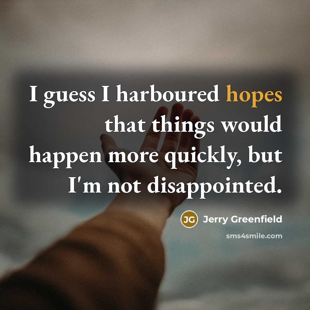 “I guess I harboured hopes that things would happen more…” quote by Jerry Greenfield