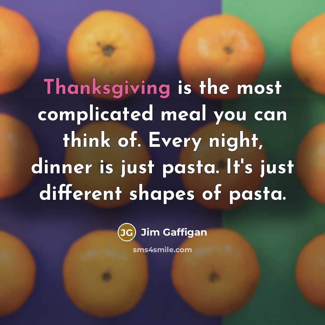 “Thanksgiving is the most complicated meal you can think of.…” quote by Jim Gaffigan