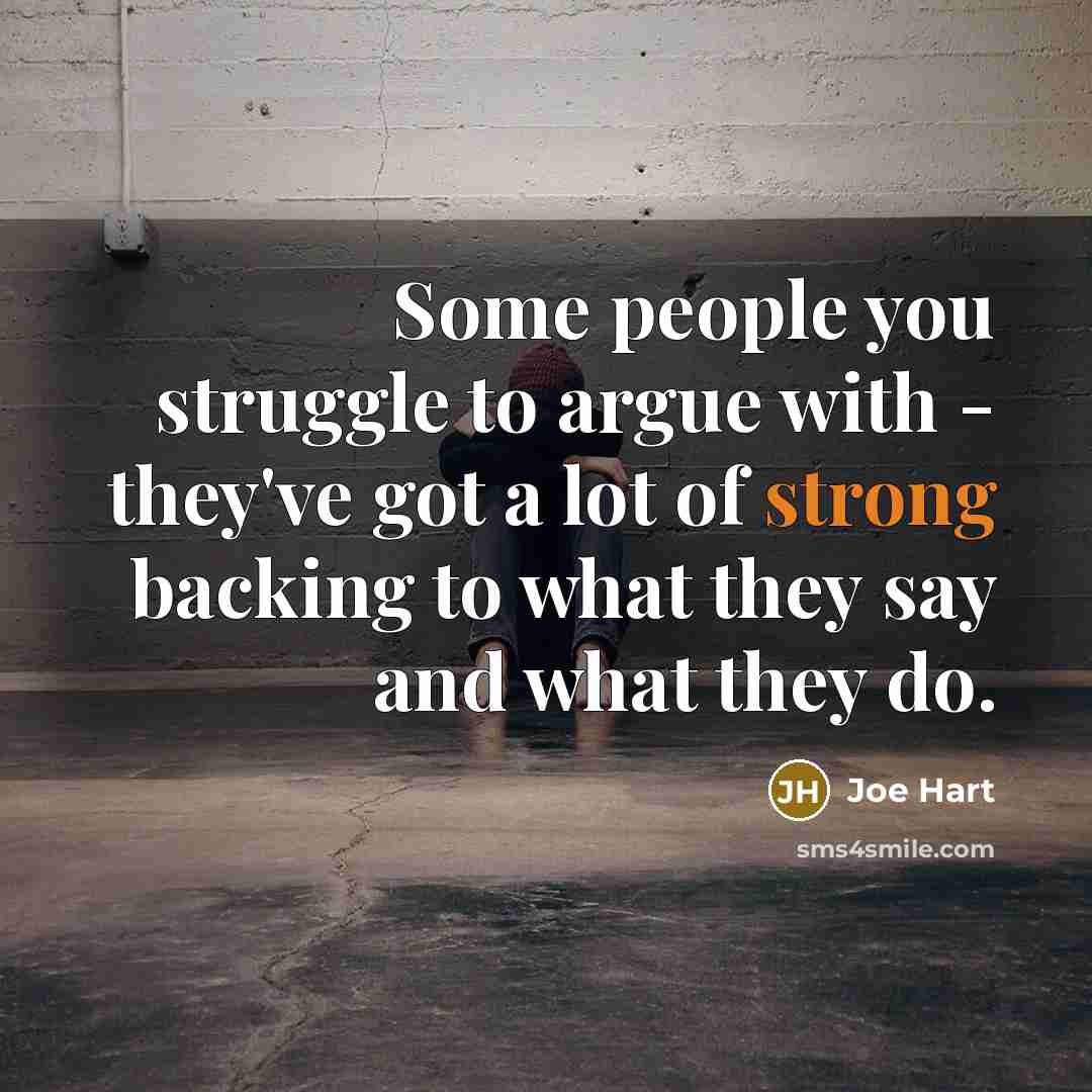 “Some people you struggle to argue with - they've got a lot of strong backing to what they say and what they do.” quote by Joe Hart