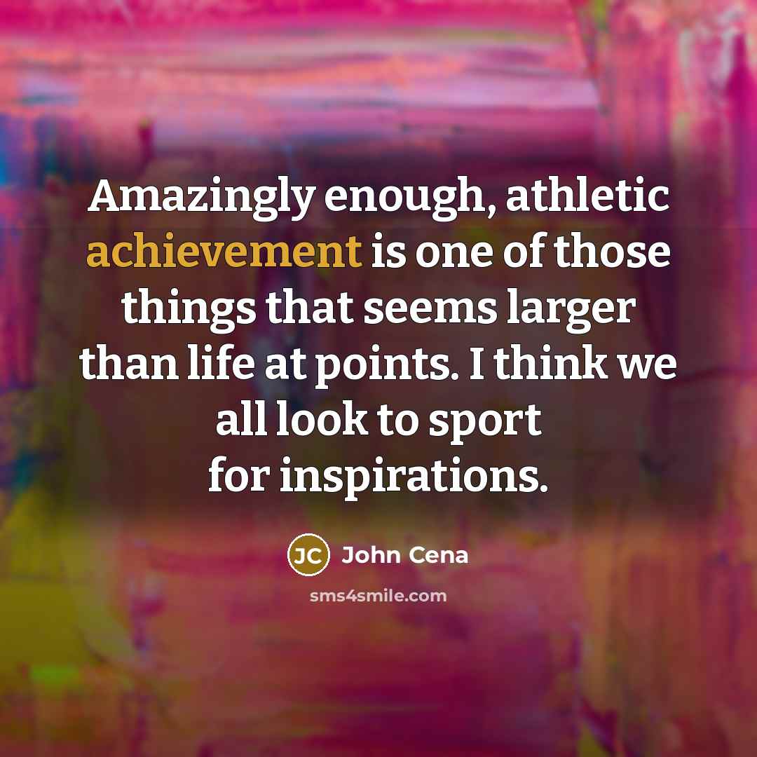 “Amazingly enough, athletic achievement is one of those things that…” quote by John Cena