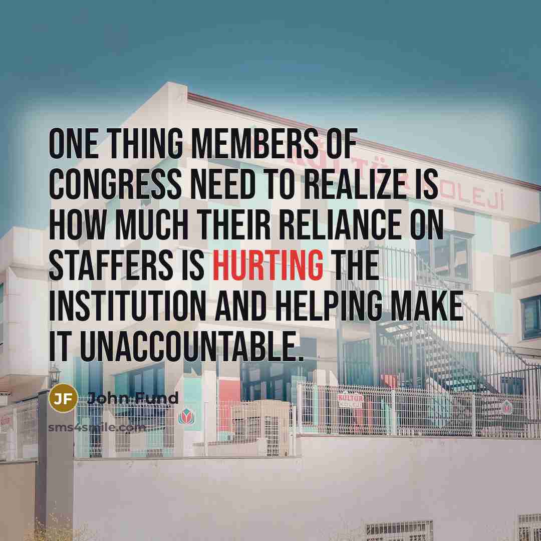 “One thing members of Congress need to realize is how…” quote by John Fund