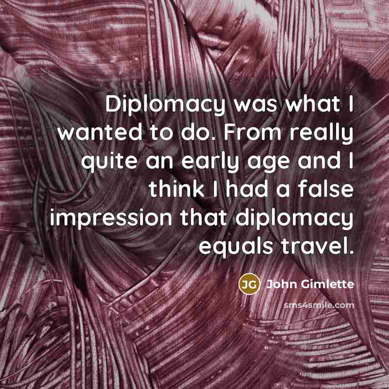“Diplomacy was what I wanted to do. From really quite…” quote by John Gimlette