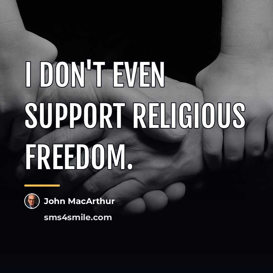 “I don't even support religious freedom.…” quote by John MacArthur