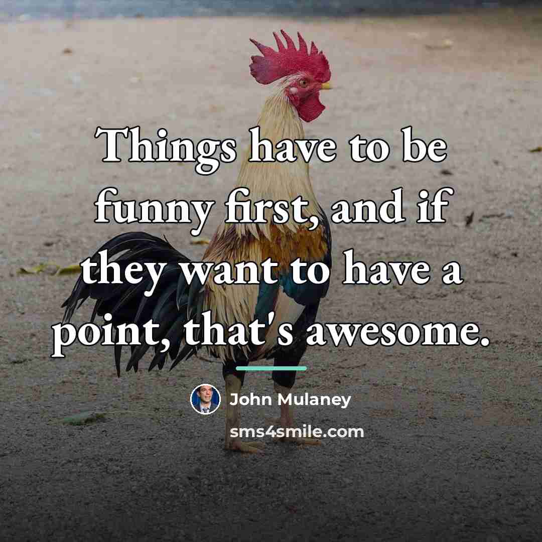 “Things have to be funny first, and if they want…” quote by John Mulaney