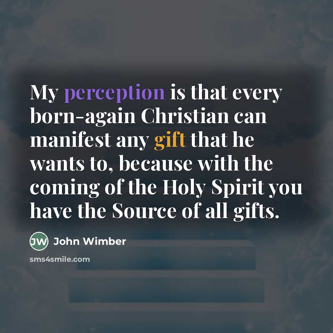 “My perception is that every born-again Christian can manifest any…” quote by John Wimber