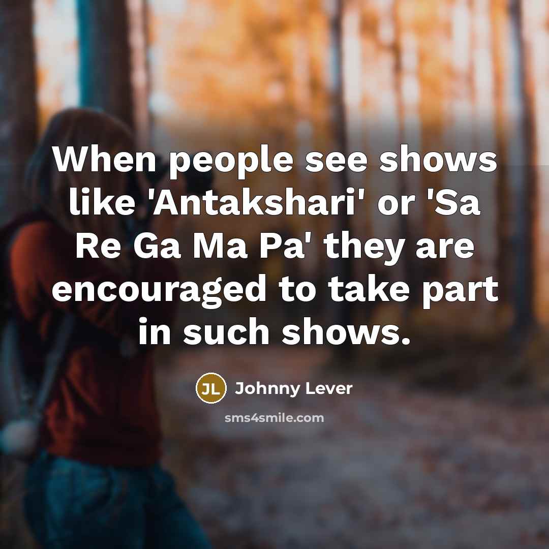 “When people see shows like 'Antakshari' or 'Sa Re Ga…” quote by Johnny Lever