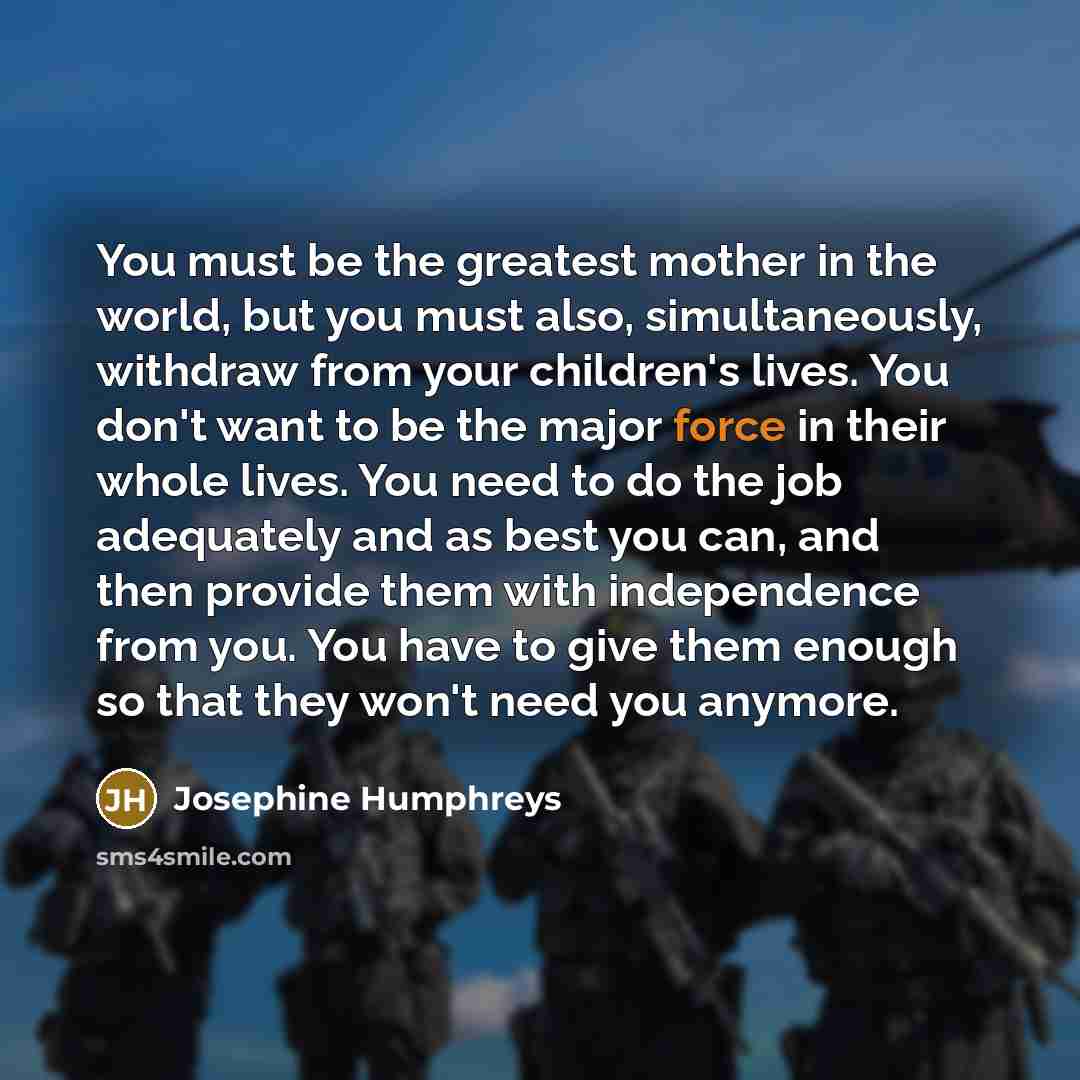 “You must be the greatest mother in the world, but…” quote by Josephine Humphreys