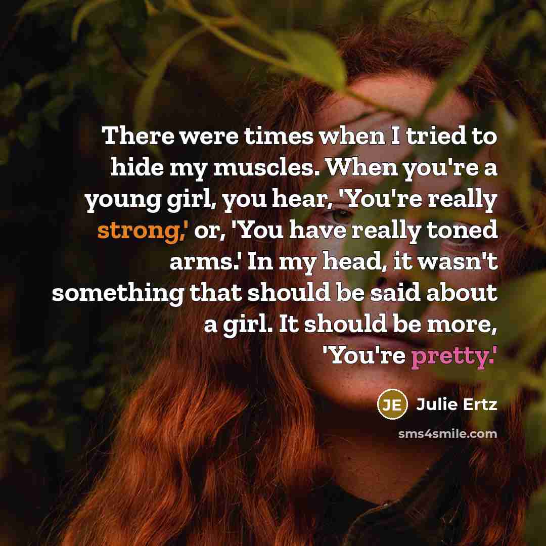 “There were times when I tried to hide my muscles.…” quote by Julie Ertz