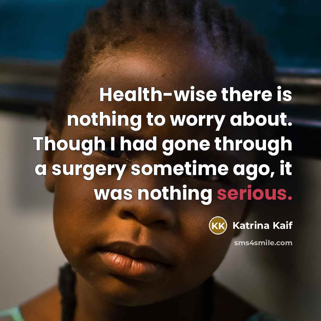 “Health-wise there is nothing to worry about. Though I had…” quote by Katrina Kaif