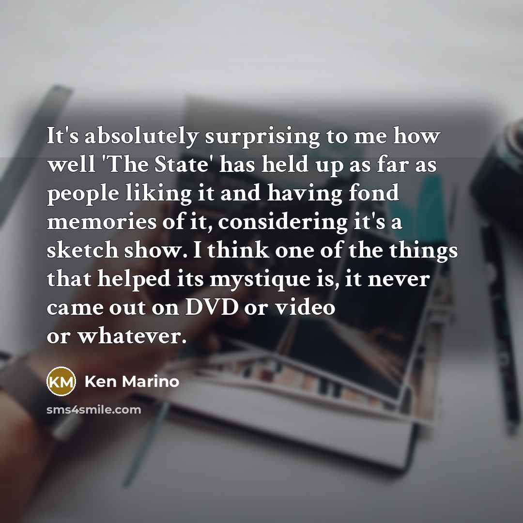 “It's absolutely surprising to me how well 'The State' has…” quote by Ken Marino
