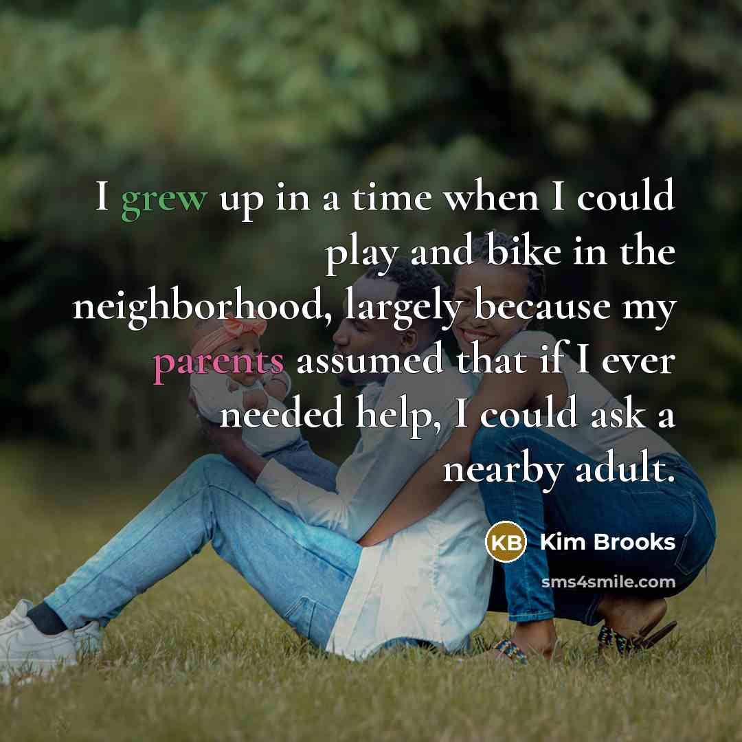 “I grew up in a time when I could play…” quote by Kim Brooks