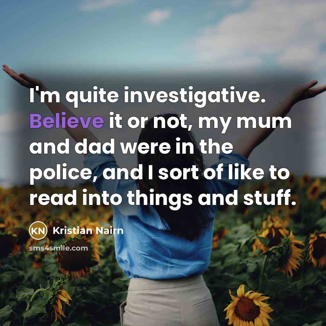 “I'm quite investigative. Believe it or not, my mum and…” quote by Kristian Nairn