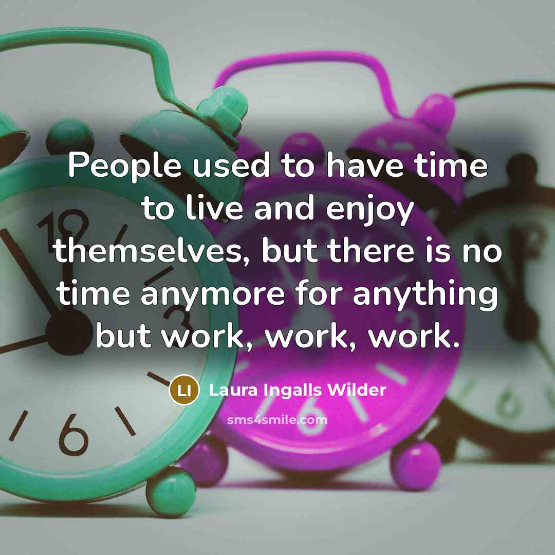 “People used to have time to live and enjoy themselves,…” quote by Laura Ingalls Wilder
