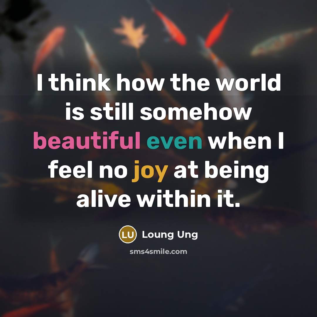 “I think how the world is still somehow beautiful even…” quote by Loung Ung