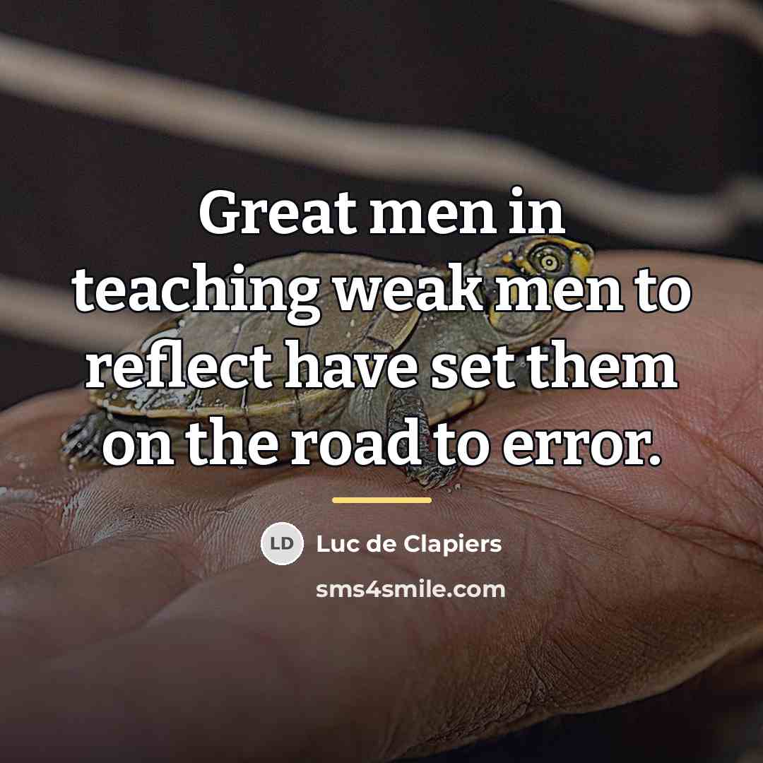 “Great men in teaching weak men to reflect have set…” quote by Luc de Clapiers