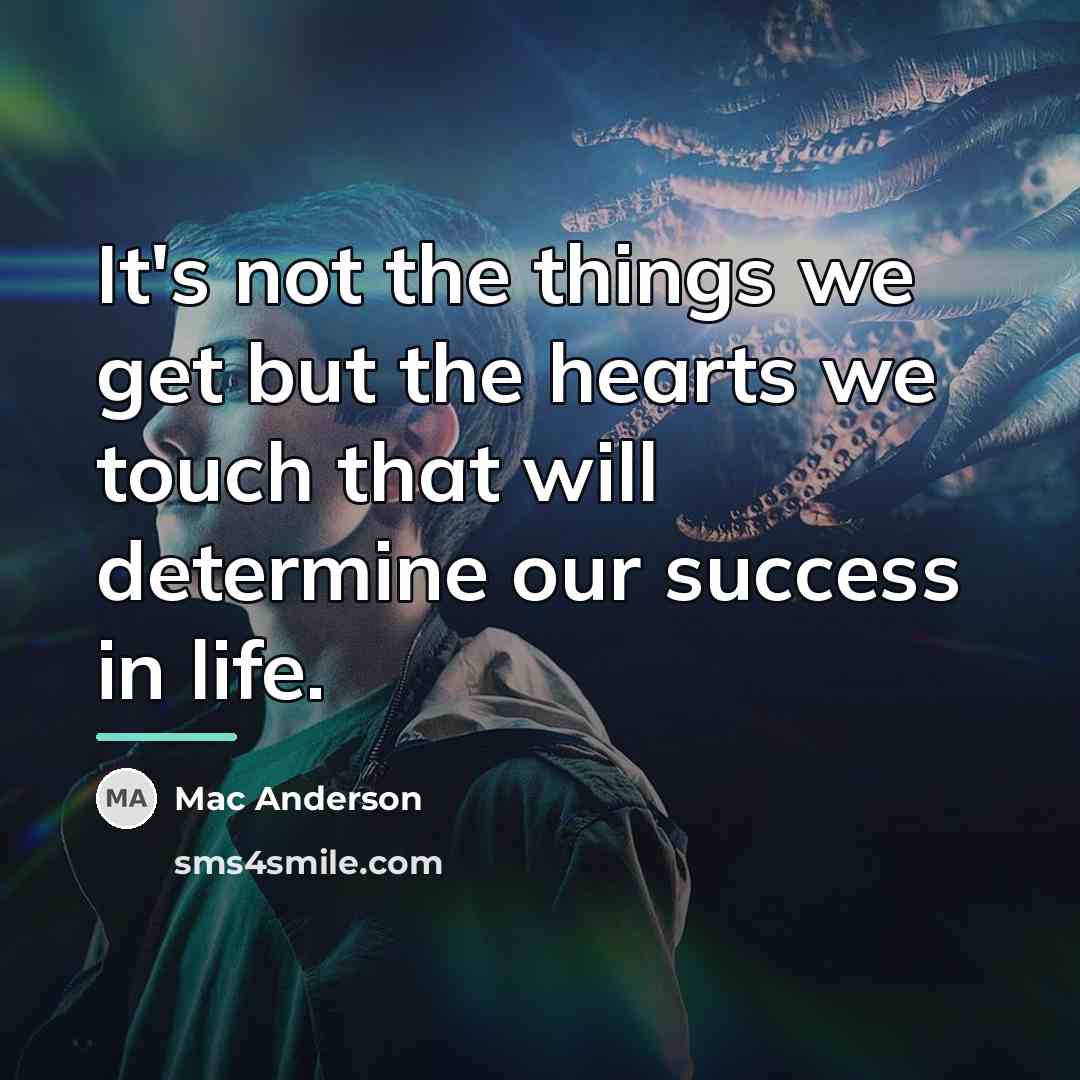 “It's not the things we get but the hearts we…” quote by Mac Anderson