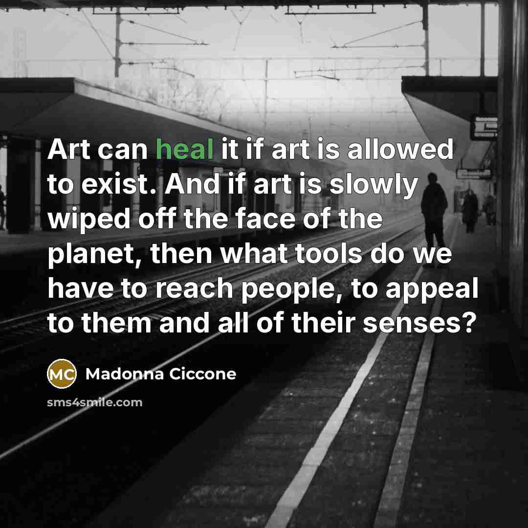 “Art can heal it if art is allowed to exist.…” quote by Madonna Ciccone