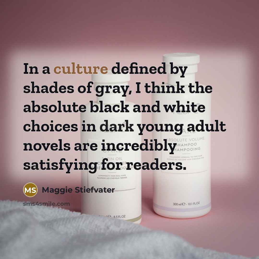“In a culture defined by shades of gray, I think…” quote by Maggie Stiefvater