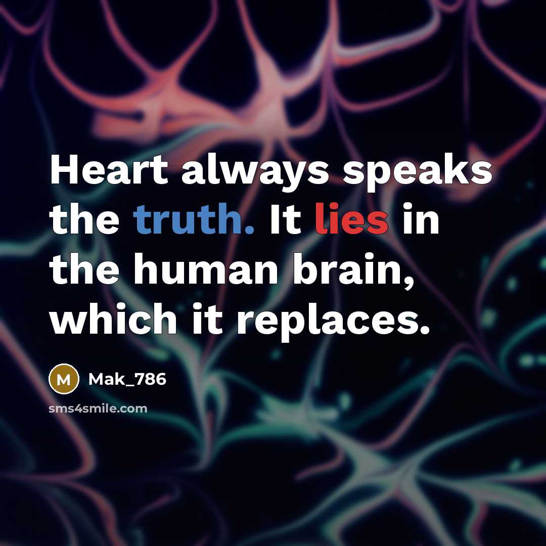 “Heart always speaks the truth. It lies in the human…” quote by Mak_786