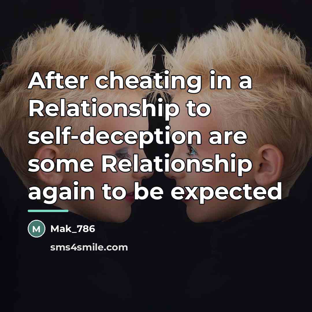 “After cheating in a Relationship to self-deception are some Relationship…” quote by Mak_786