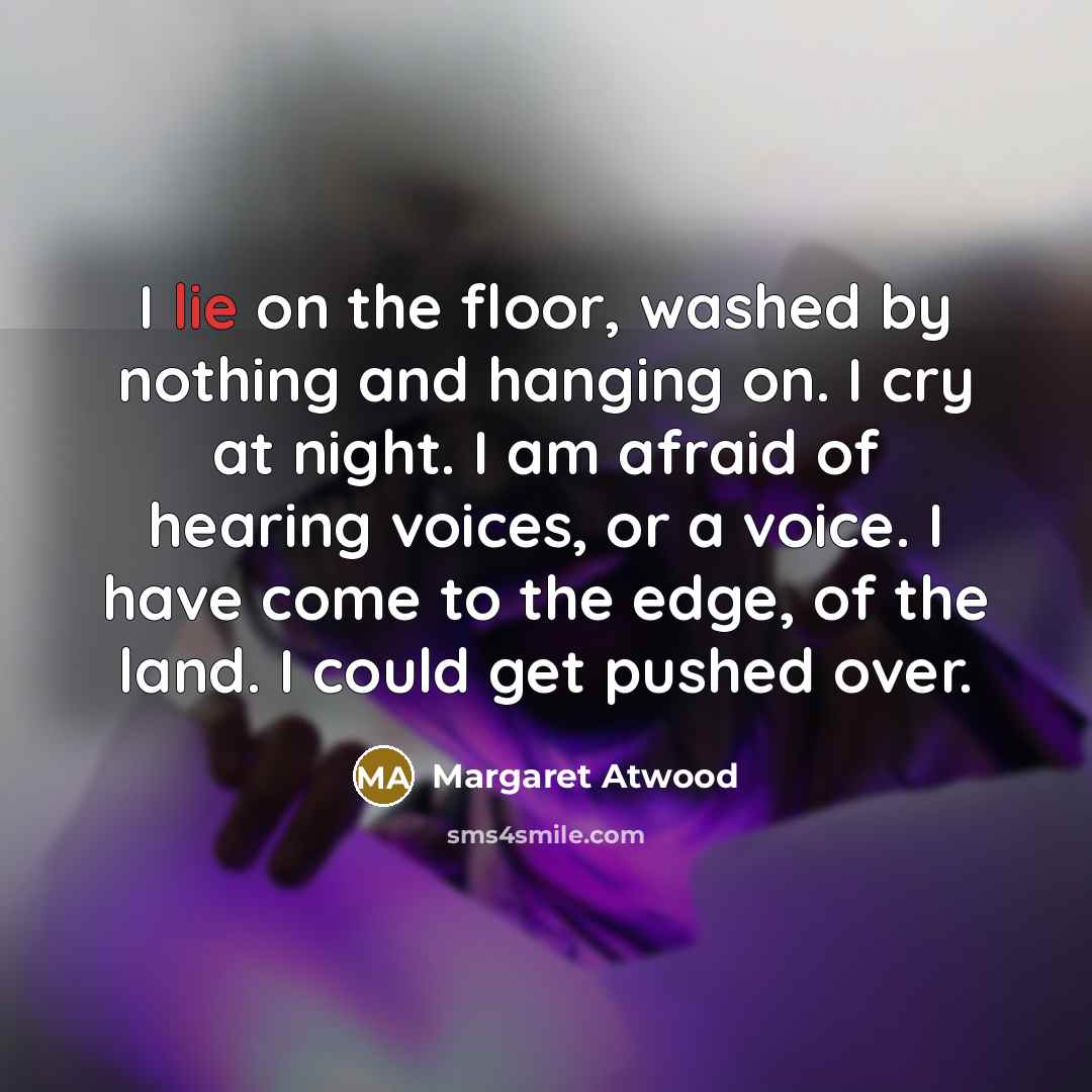 “I lie on the floor, washed by nothing and hanging…” quote by Margaret Atwood