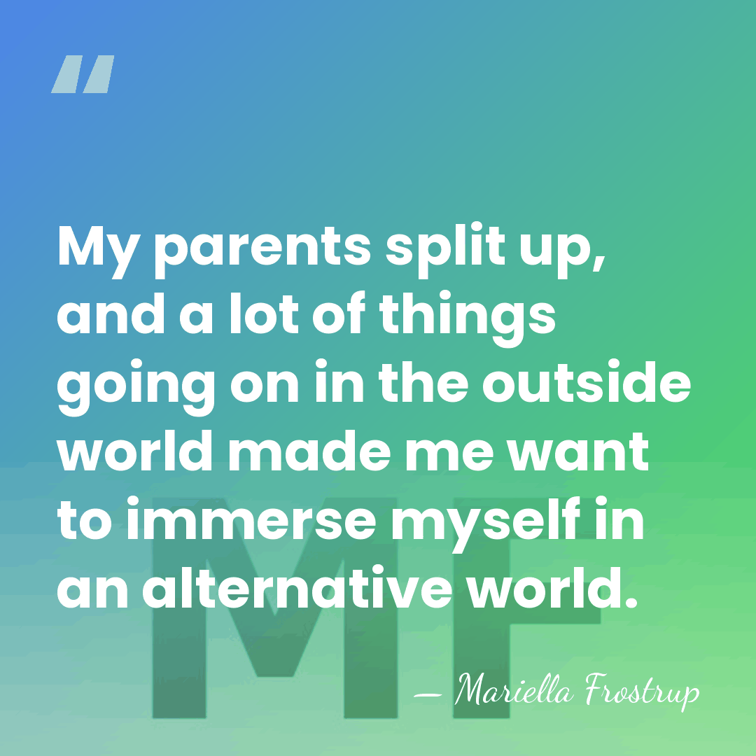 My parents split up, and a lot of things going on in&hellip; - Mariella Frostrup