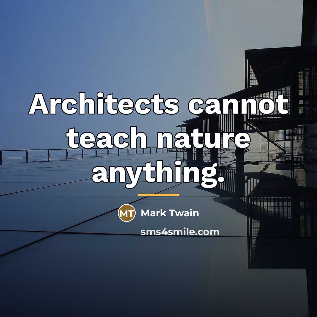 “Architects cannot teach nature anything.…” quote by Mark Twain