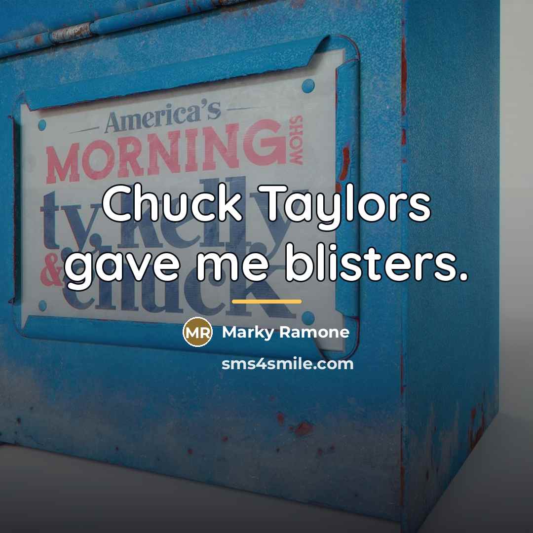 “Chuck Taylors gave me blisters.…” quote by Marky Ramone