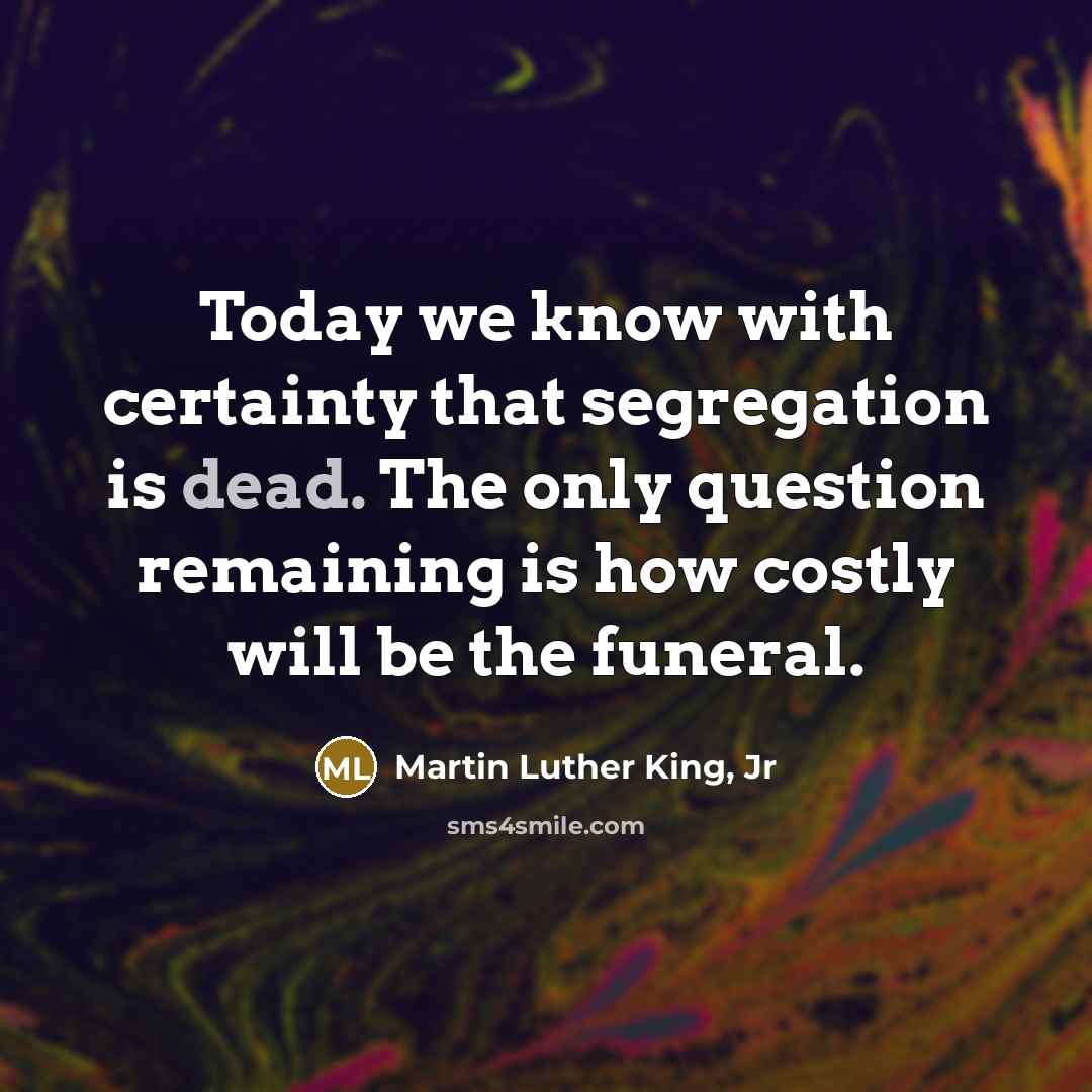 “Today we know with certainty that segregation is dead. The…” quote by Martin Luther King, Jr