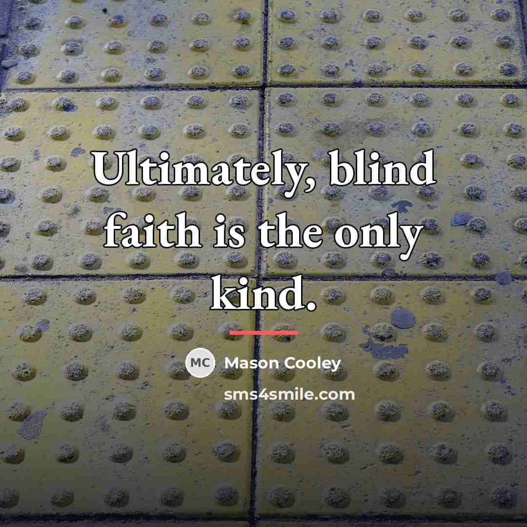 “Ultimately, blind faith is the only kind.…” quote by Mason Cooley