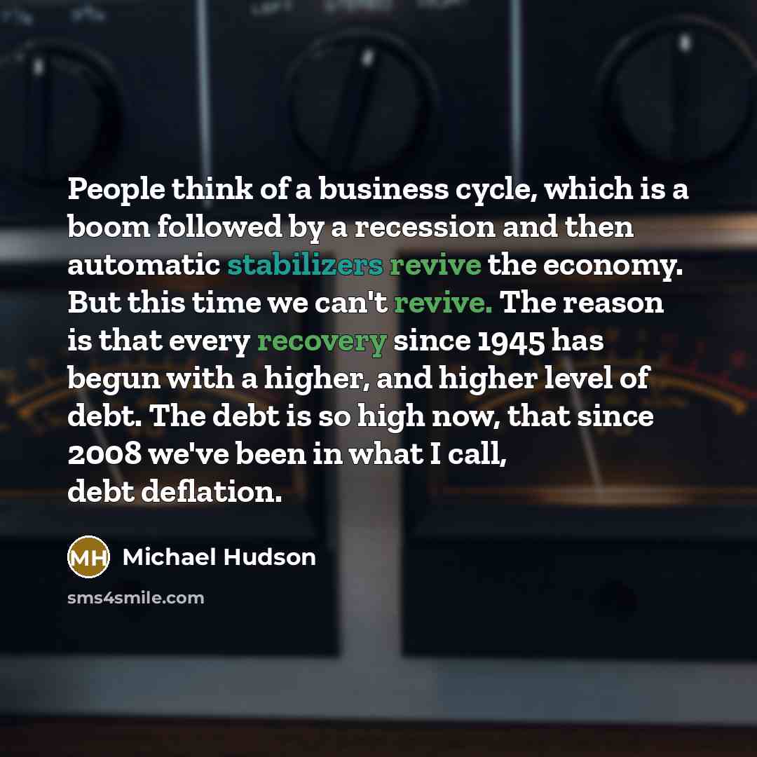 “People think of a business cycle, which is a boom…” quote by Michael Hudson