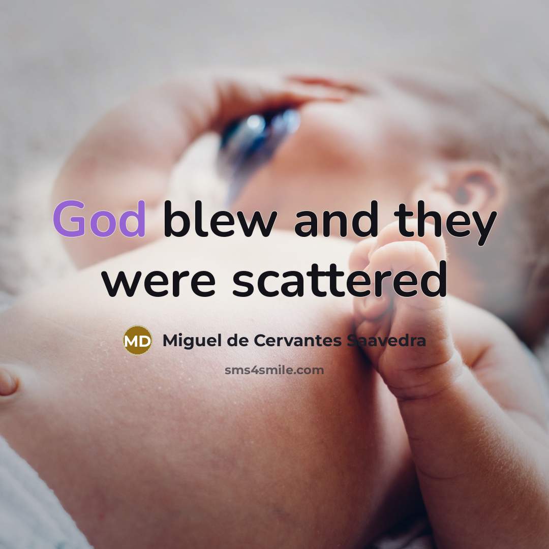 “God blew and they were scattered…” quote by Miguel De Cervantes Saavedra