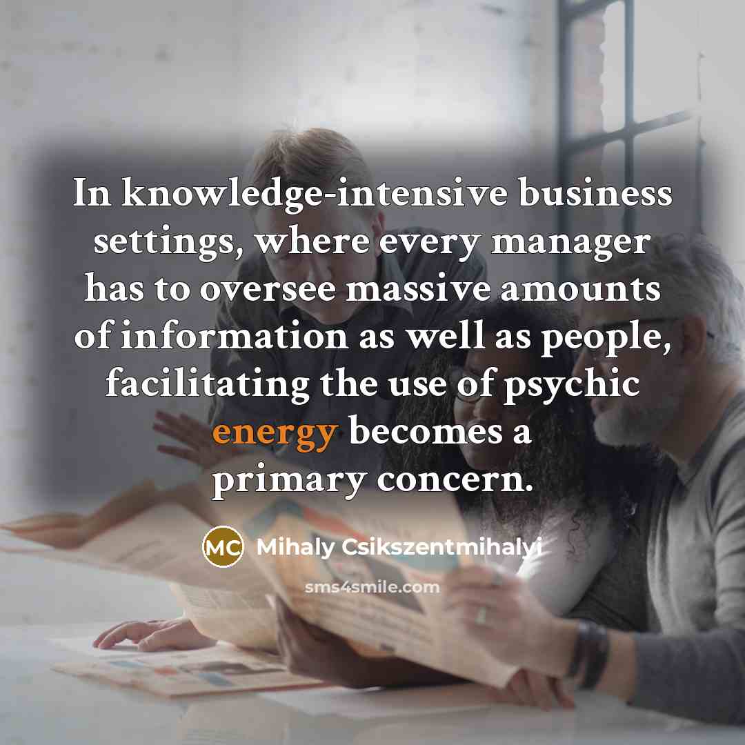 “In knowledge-intensive business settings, where every manager has to oversee…” quote by Mihaly Csikszentmihalyi