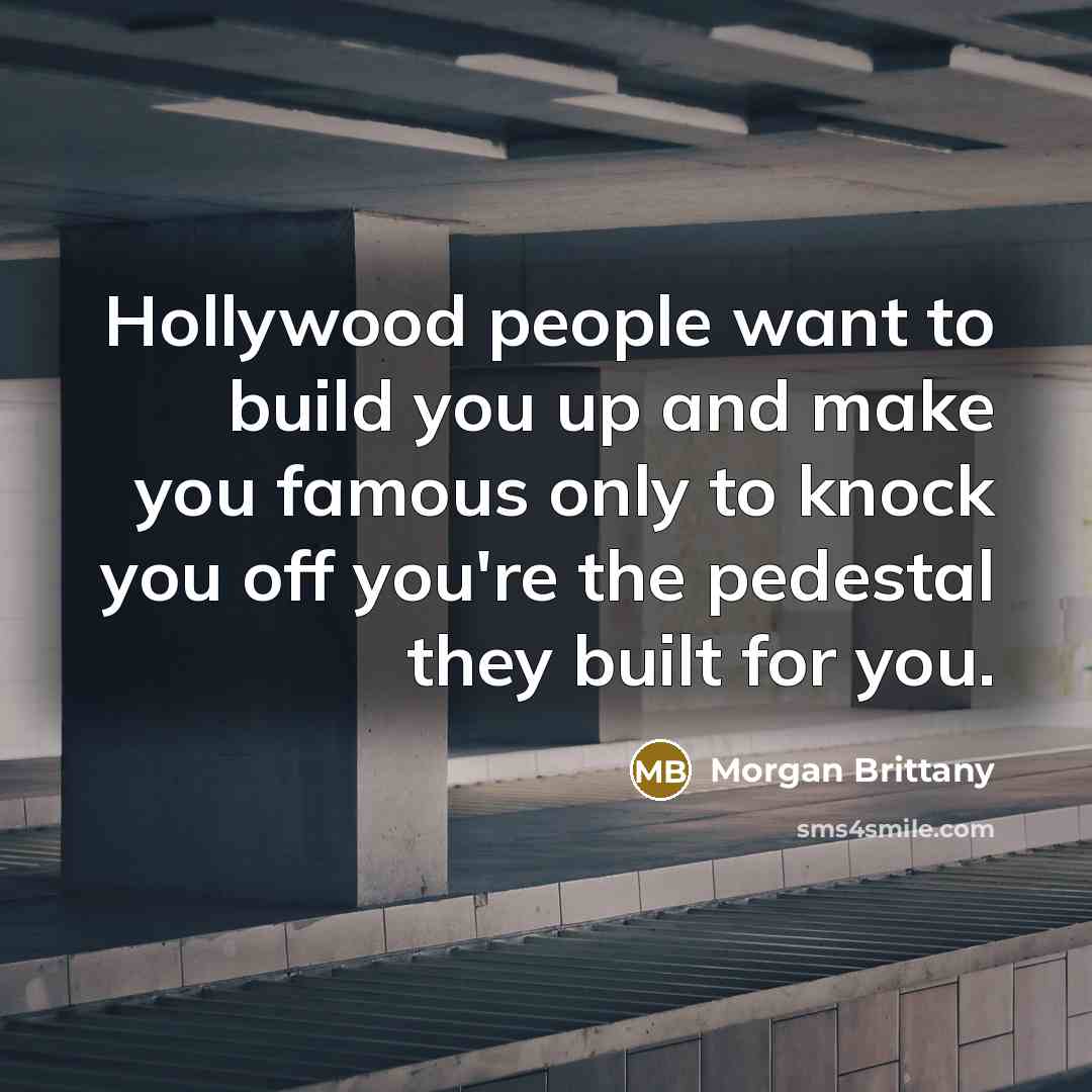 “Hollywood people want to build you up and make you…” quote by Morgan Brittany