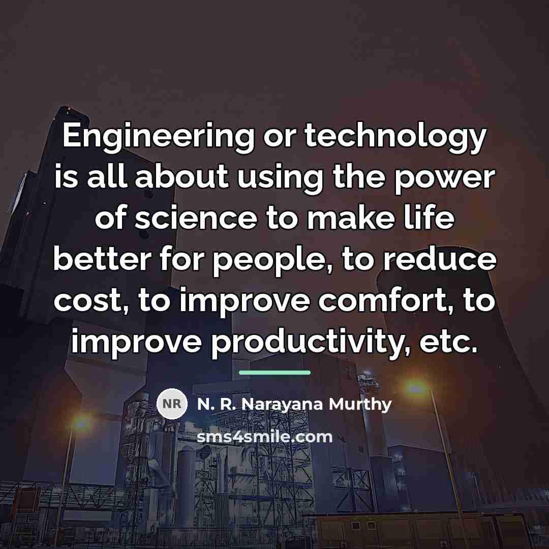 “Engineering or technology is all about using the power of…” quote by N. R. Narayana Murthy