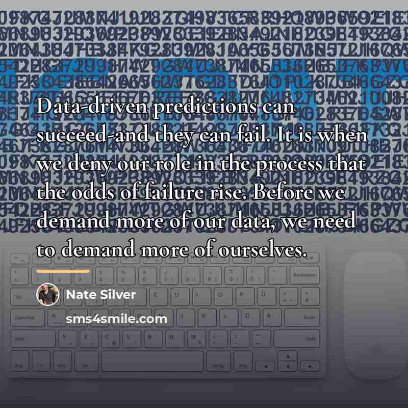 “Data-driven predictions can succeed-and they can fail. It is when…” quote by Nate Silver