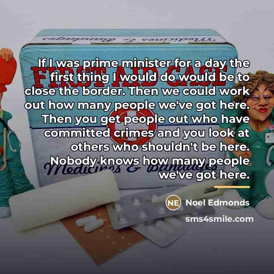 “If I was prime minister for a day the first…” quote by Noel Edmonds