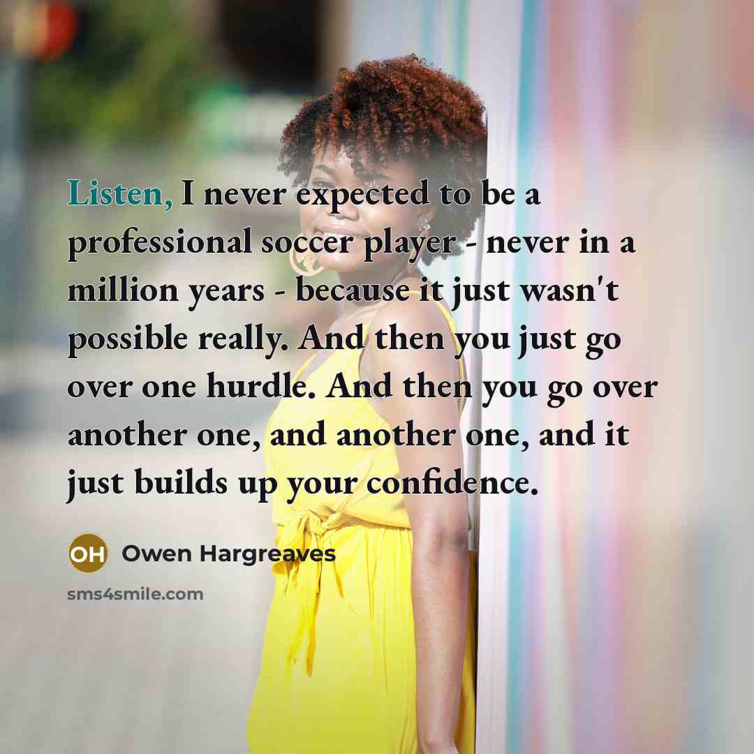 “Listen, I never expected to be a professional soccer player…” quote by Owen Hargreaves