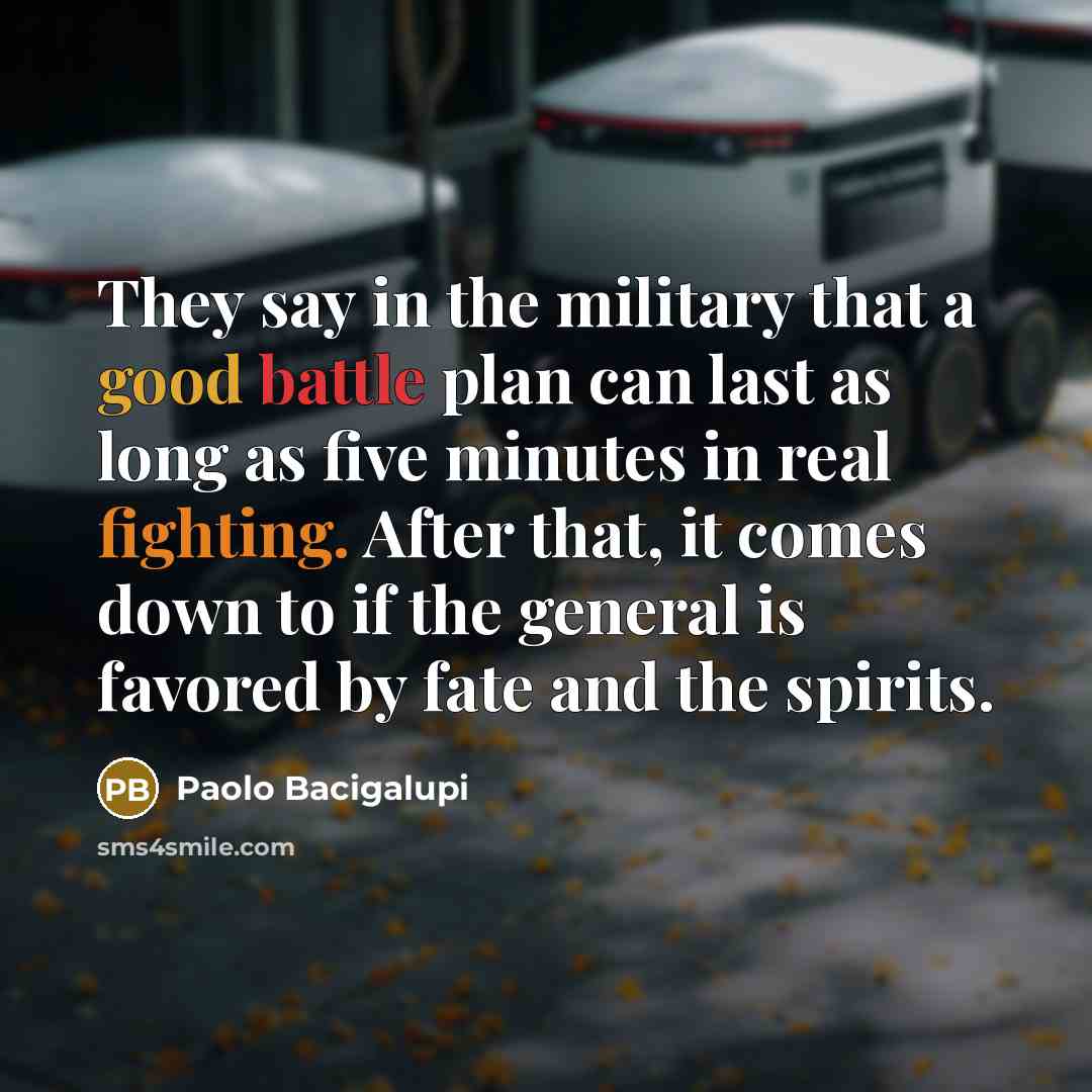 “They say in the military that a good battle plan…” quote by Paolo Bacigalupi