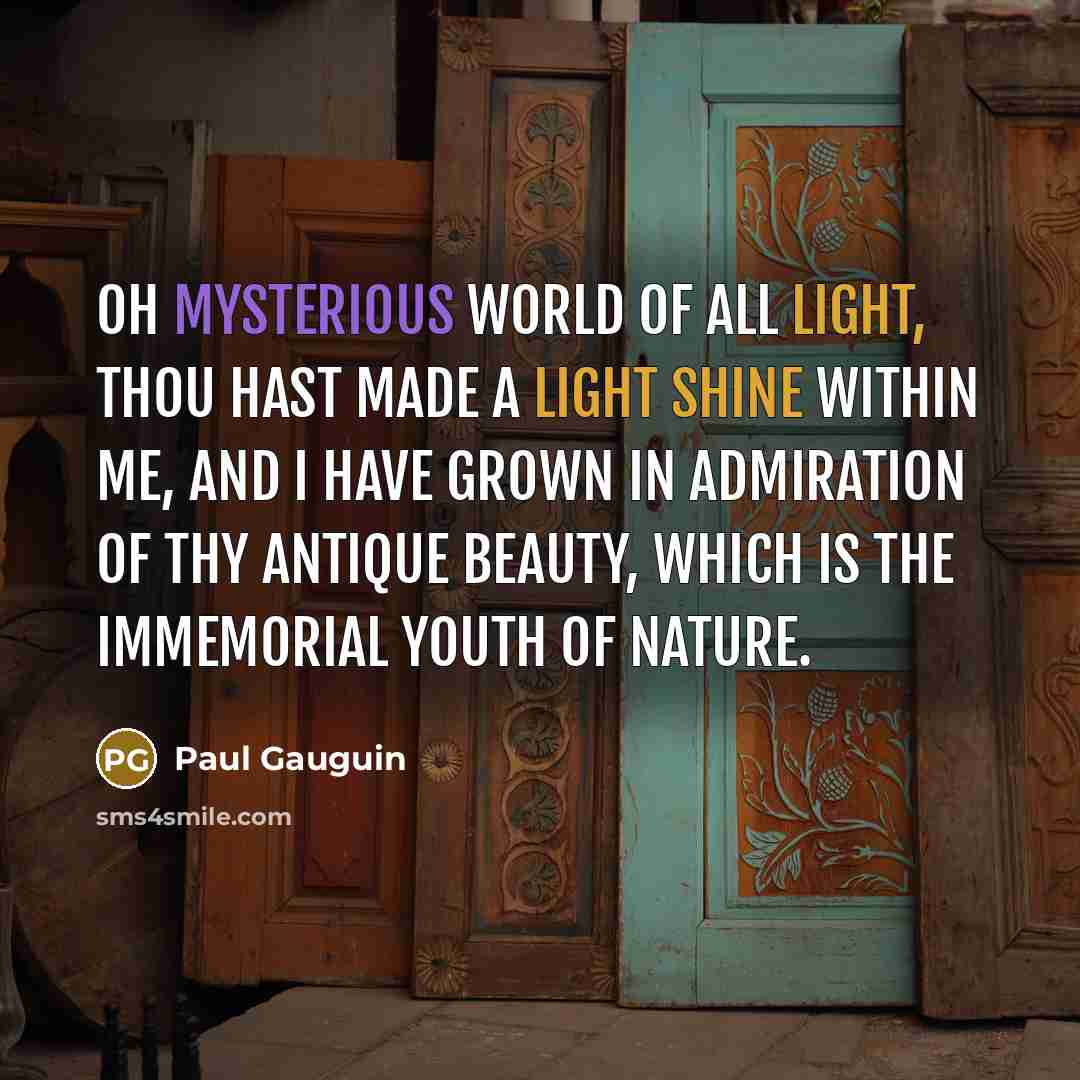 “Oh mysterious world of all light, thou hast made a…” quote by Paul Gauguin