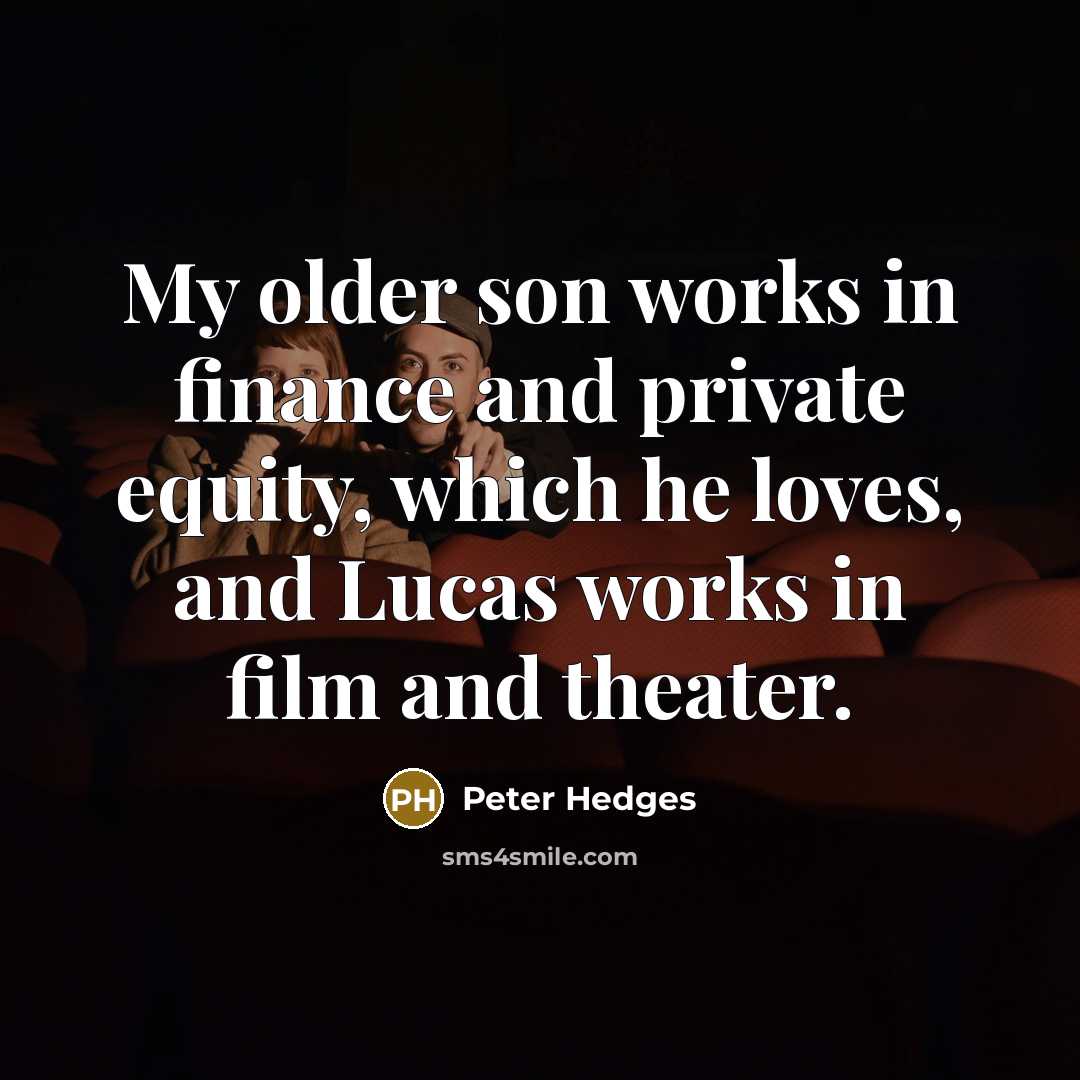 “My older son works in finance and private equity, which…” quote by Peter Hedges