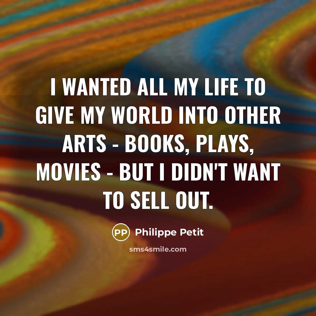 “I wanted all my life to give my world into…” quote by Philippe Petit