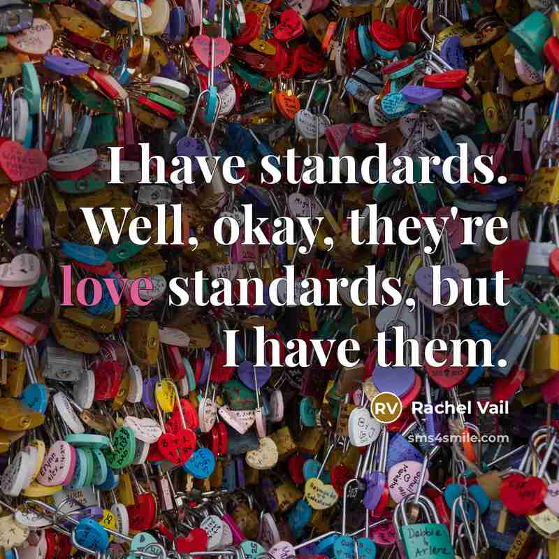 “I have standards. Well, okay, they're love standards, but I…” quote by Rachel Vail