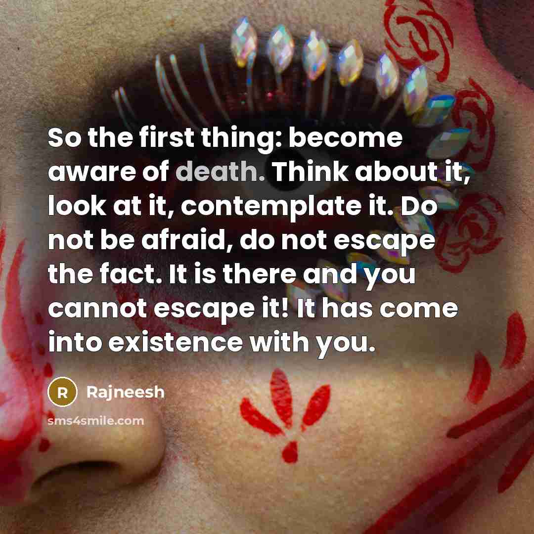 “So the first thing: become aware of death. Think about…” quote by Rajneesh