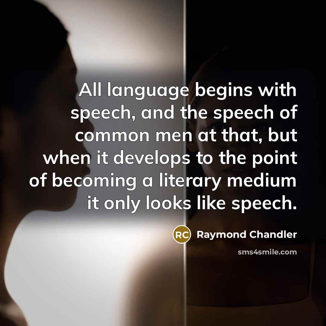 “All language begins with speech, and the speech of common…” quote by Raymond Chandler