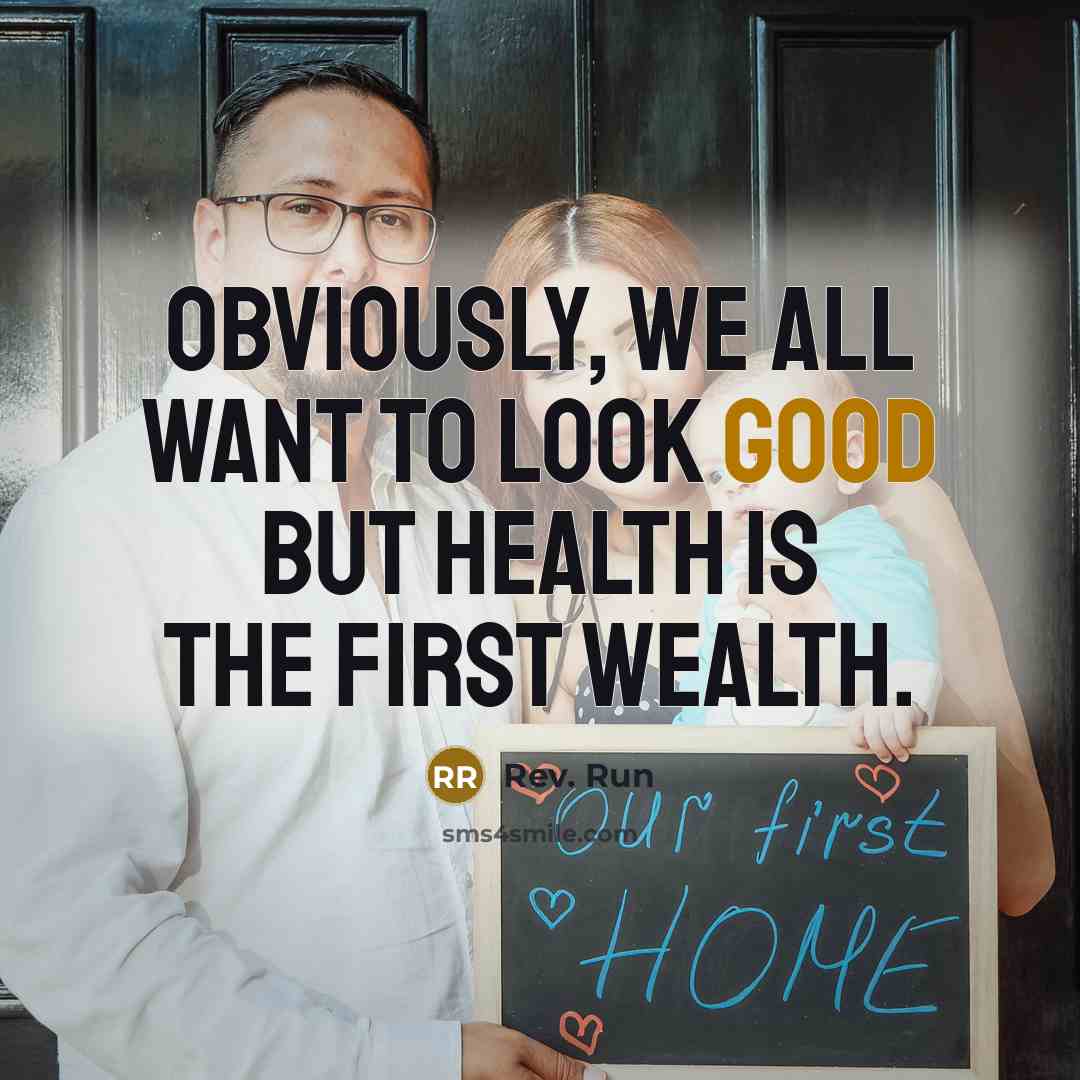 “Obviously, we all want to look good but health is…” quote by Rev. Run