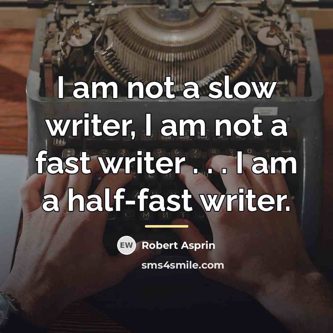 “I am not a slow writer, I am not a…” quote by Robert Asprin